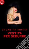 Vestita per sedurre (eLit): eLit. E-book. Formato EPUB ebook