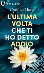 L'ultima volta che ti ho detto addio (eLit): eLit. E-book. Formato EPUB ebook