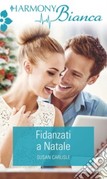 Fidanzati a Natale: Harmony Bianca. E-book. Formato EPUB ebook di Susan Carlisle