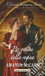 Per ordine della regina: I Grandi Romanzi Storici. E-book. Formato EPUB ebook