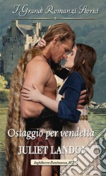 Ostaggio per vendetta: I Grandi Romanzi Storici. E-book. Formato EPUB ebook