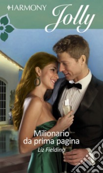 Milionario da prima pagina: Harmony Jolly. E-book. Formato EPUB ebook di Liz Fielding