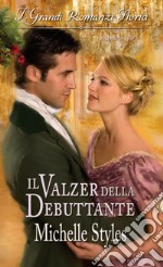 Il valzer della debuttante: I Grandi Romanzi Storici. E-book. Formato EPUB ebook