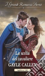 La scelta del cavaliere: I Grandi Romanzi Storici. E-book. Formato EPUB ebook