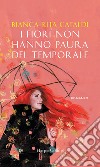 I fiori non hanno paura del temporale. E-book. Formato EPUB ebook