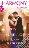 Prigioniera fra le tue braccia: Harmony Collezione. E-book. Formato EPUB ebook di Jennie Lucas