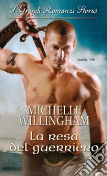 La resa del guerriero: I Grandi Romanzi Storici. E-book. Formato EPUB ebook di Michelle Willingham