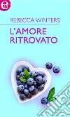 L'amore ritrovato (eLit): eLit. E-book. Formato EPUB ebook