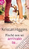 Finché non sei arrivato tu... (eLit): eLit. E-book. Formato EPUB ebook di Kristan Higgins