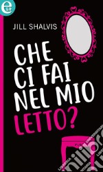 Che ci fai nel mio letto? (eLit): eLit. E-book. Formato EPUB ebook