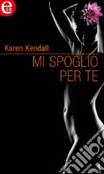 Mi spoglio per te (eLit): eLit. E-book. Formato EPUB ebook