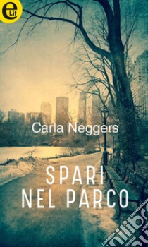 Spari nel parco (eLit): eLit. E-book. Formato EPUB ebook di Carla Neggers