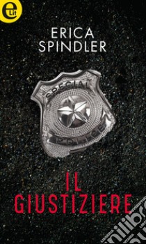 Il giustiziere (eLit): eLit. E-book. Formato EPUB ebook di Erica Spindler