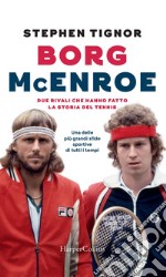 Borg - McEnroe: due rivali che hanno fatto la storia del tennis. E-book. Formato EPUB ebook