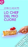 Lo chef del mio cuore (eLit). E-book. Formato EPUB ebook di Jennie Adams