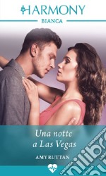 Una notte a Las Vegas: Harmony Bianca. E-book. Formato EPUB ebook