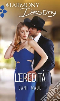 L'eredità: Harmony Destiny. E-book. Formato EPUB ebook