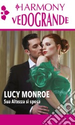 Sua altezza si sposa: Un erede per il principe - I sentimenti del principe. E-book. Formato EPUB ebook