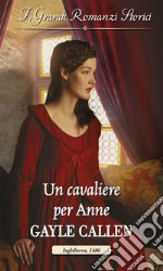 Un cavaliere per Anne: I Grandi Romanzi Storici. E-book. Formato EPUB