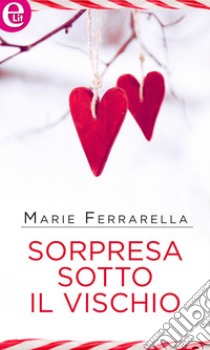 Sorpresa sotto il vischio (eLit): eLit. E-book. Formato EPUB ebook di Marie Ferrarella