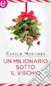 Un milionario sotto il vischio (eLit): eLit. E-book. Formato EPUB ebook