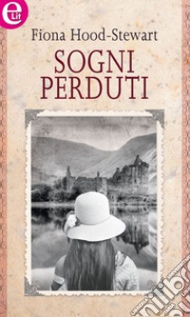 Sogni perduti (eLit): eLit. E-book. Formato EPUB ebook di Fiona Hood-stewart