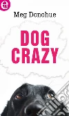Dog Crazy (eLit). E-book. Formato EPUB ebook di Meg Donohue