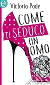 Come ti seduco un uomo (eLit): eLit. E-book. Formato EPUB ebook