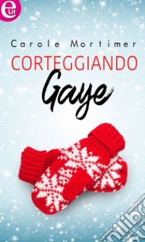 Corteggiando Gaye (eLit): eLit. E-book. Formato EPUB ebook di Carole Mortimer