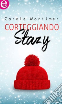 Corteggiando Stazy (eLit): eLit. E-book. Formato EPUB ebook di Carole Mortimer