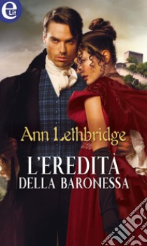 L'eredità della baronessa (eLit): eLit. E-book. Formato EPUB ebook di Ann Lethbridge