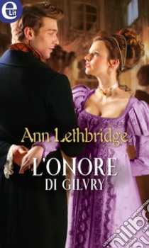 L'onore di Gilvry (eLit): eLit. E-book. Formato EPUB ebook di Ann Lethbridge