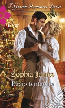 Bacio tentatore: I Grandi Romanzi Storici. E-book. Formato EPUB ebook di Sophia James