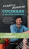 Viva l'autunno: La cesta numero 8 di Cucinare è un atto d'amore. E-book. Formato EPUB ebook di Marco Bianchi