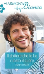 Il dottore che le ha rubato il cuore: Harmony Bianca. E-book. Formato EPUB ebook