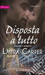 Disposta a tutto: Harmony Passion. E-book. Formato EPUB ebook