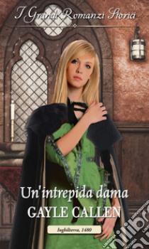 Un'intrepida dama: I Grandi Romanzi Storici. E-book. Formato EPUB ebook di Julia Latham