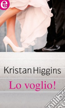 Lo voglio! (eLit): eLit. E-book. Formato EPUB ebook di Kristan Higgins