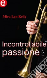 Incontrollabile passione (eLit): eLit. E-book. Formato EPUB ebook