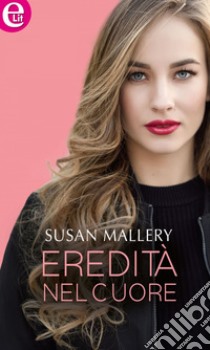 Eredità nel cuore (eLit): eLit. E-book. Formato EPUB ebook di Susan Mallery