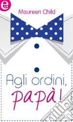 Agli ordini, papà (eLit): eLit. E-book. Formato EPUB ebook