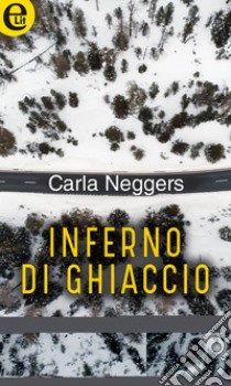 Inferno di ghiaccio (eLit): eLit. E-book. Formato EPUB ebook di Carla Neggers