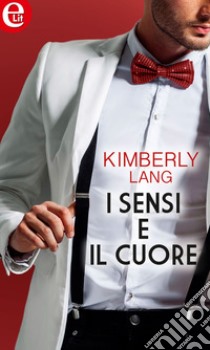 I sensi e il cuore (eLit): eLit. E-book. Formato EPUB ebook di Kimberly Lang