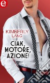 Ciak, motore, azione! (eLit): eLit. E-book. Formato EPUB ebook