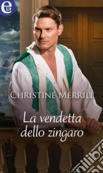 La vendetta dello zingaro (eLit): eLit. E-book. Formato EPUB ebook di Christine Merrill