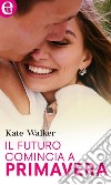 Il futuro comincia a primavera (eLit): eLit. E-book. Formato EPUB ebook di Kate Walker