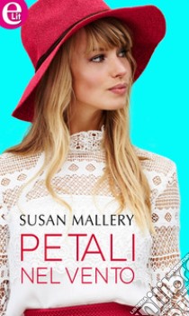 Petali nel vento (eLit): eLit. E-book. Formato EPUB ebook di Susan Mallery