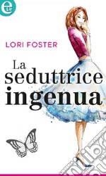 La seduttrice ingenua (eLit): eLit. E-book. Formato EPUB ebook