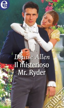 Il misterioso Mr. Ryder (eLit): eLit. E-book. Formato EPUB ebook di Louise Allen