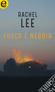 Fuoco e nebbia (eLit): eLit. E-book. Formato EPUB ebook di Rachel Lee